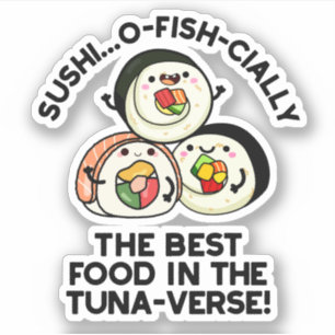 Sushi The Best Food In The Tuna-verse Funny Pun