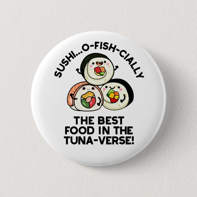 Sushi The Best Food In The Tuna-verse Funny Pun  6 Cm Round Badge (Front)