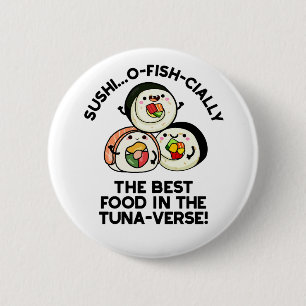 Sushi The Best Food In The Tuna-verse Funny Pun  6 Cm Round Badge