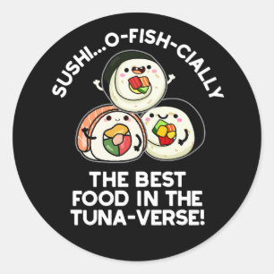 Sushi The Best Food In The Tuna-verse Funny Pun  Classic Round Sticker