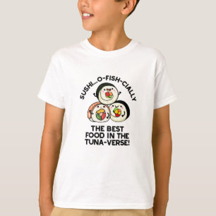 Sushi The Best Food In The Tuna-verse Funny Pun  T-Shirt