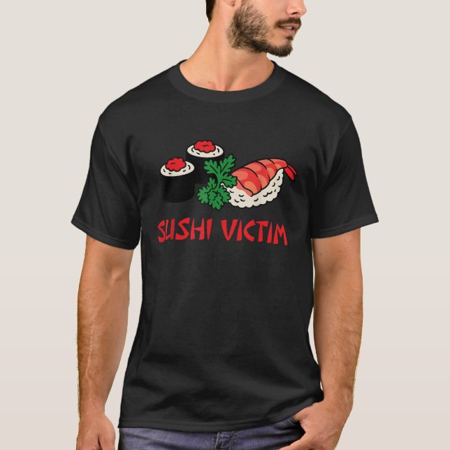 Sushi Victim For Japanese Food Lovers  T-Shirt (Front)