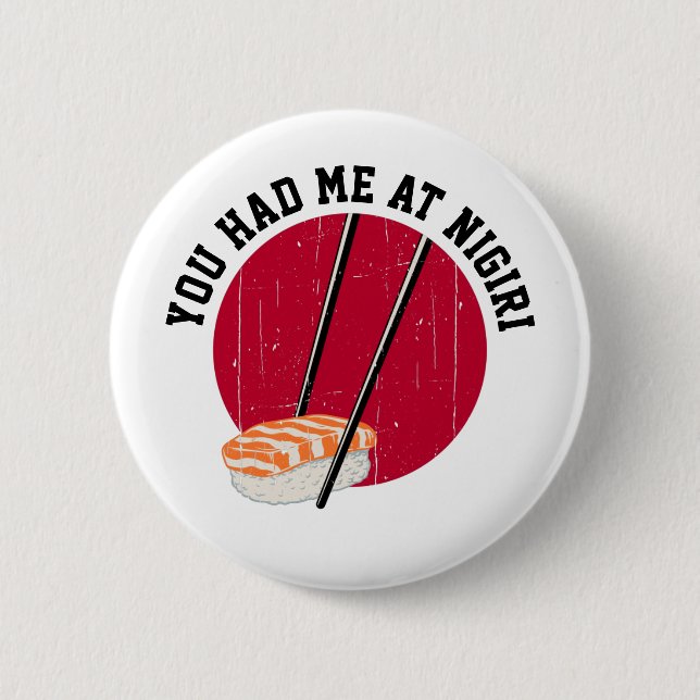 Sushi: You Had Me At Nigiri 6 Cm Round Badge (Front)