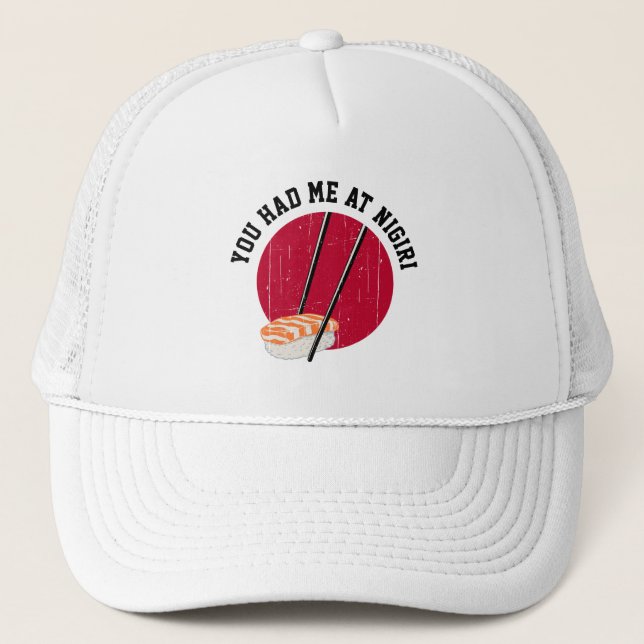 Sushi: You Had Me At Nigiri Trucker Hat (Front)