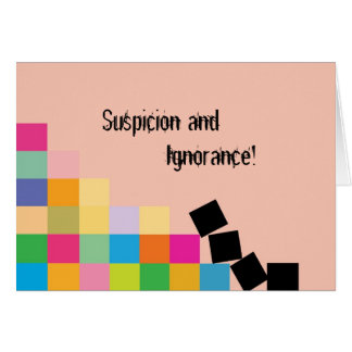 Suspicion and Ignorance!