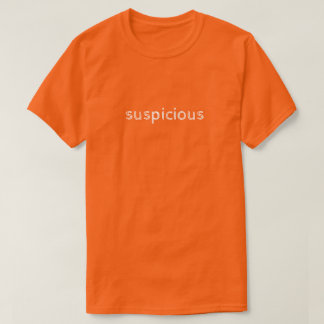 Suspicious T-Shirt