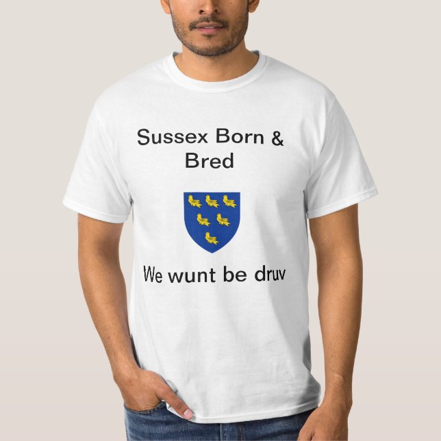 Sussex Born & Bred, Wunt be druv T-Shirt (Front)