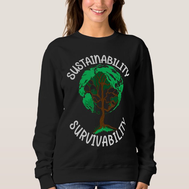 Sustainability Survival Earth Tree Climate Change  Sweatshirt (Front)