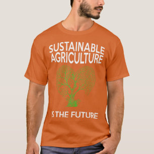 Sustainable Agriculture is the Future Tree in T-Shirt