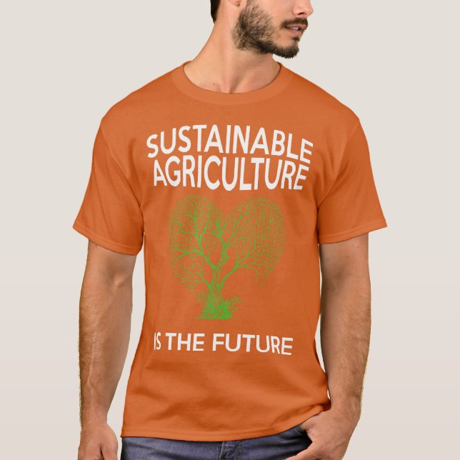 Sustainable Agriculture is the Future  Tree in T-Shirt (Front)