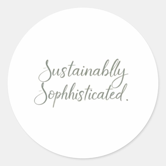 Sustainably Sophisticated Classic Round Sticker (Front)