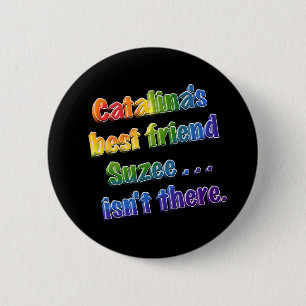 Suzee isn't there 6 cm round badge