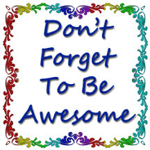 Don't Forget To Be Awesome