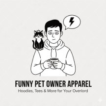 Funny Pet Owner Apparel Collection