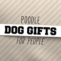 Poodle Dog Gifts For Dog People