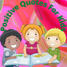 Positive Quotes For Kids