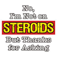I'm Not on Steroids.