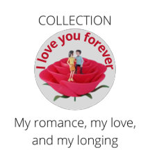 My romance, my love, and my longing