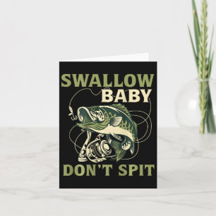 Swallow Baby Dont Spit Funny Fish Fishing Tees Card