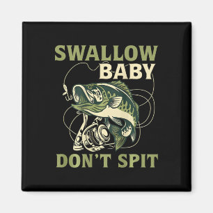 Swallow Baby Dont Spit Funny Fish Fishing Tees Magnet
