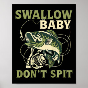 Swallow Baby Dont Spit Funny Fish Fishing Tees  Poster