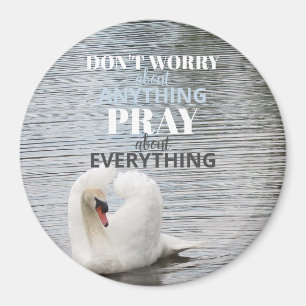Swan Don't Worry Pray Magnet