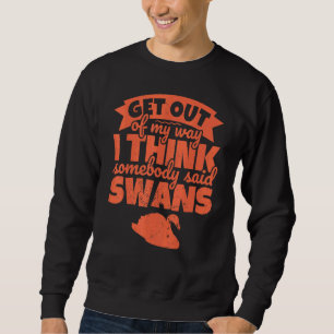 Swan - I Think Somebody Said Swans - Get Out Of Sweatshirt