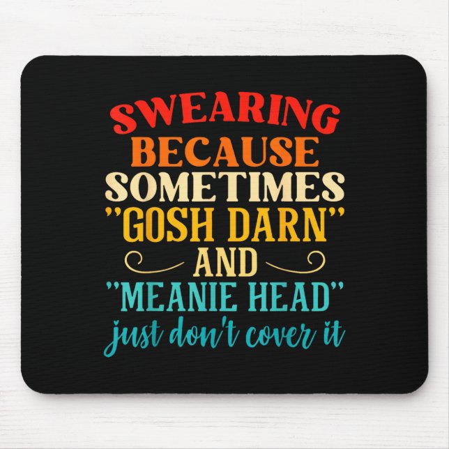 Swearing Because Sometimes Gosh Darn And Meanie He Mouse Mat (Front)