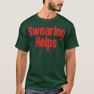 Swearing Helps 3 T-Shirt