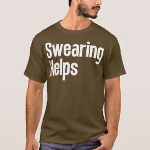 Swearing Helps 5 T-Shirt