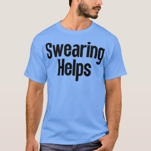 Swearing Helps 7 T-Shirt
