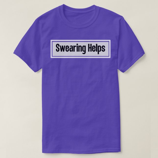 Swearing Helps T-Shirt (Design Front)