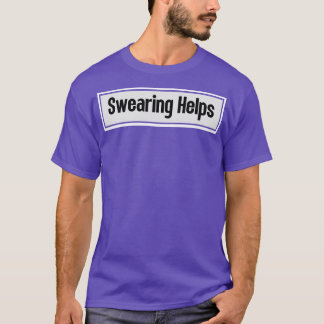 Swearing Helps T-Shirt