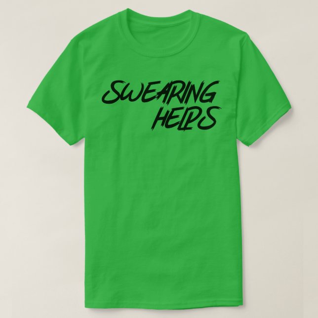 Swearing Helps T-Shirt (Design Front)