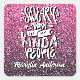 SWEARY MOMS ARE MY KIND OF PEOPLE TYPOGRAPHY SQUARE STICKER