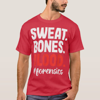Sweat Blood Bones Forensic Science Scientist Inves T-Shirt