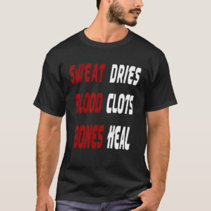 Sweat Dries Blood Clots Bones Heal Walk It Off Sno T-Shirt