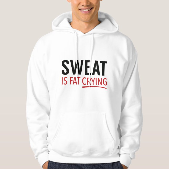 Sweat Is Fat Crying Hoodie (Front)