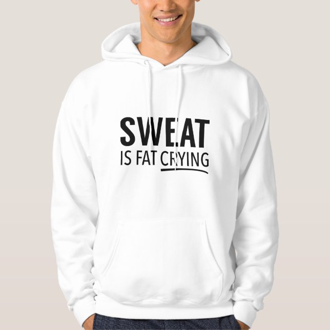 Sweat Is Fat Crying Hoodie (Front)