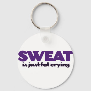 Sweat is fat crying key ring