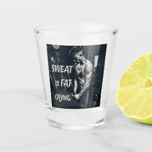 Sweat is Fat Crying Motivational Inspirational Shot Glass