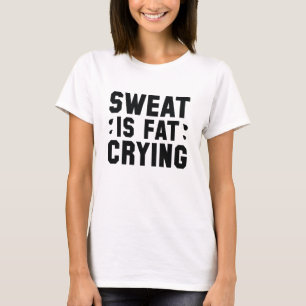 Sweat Is Fat Crying T-Shirt