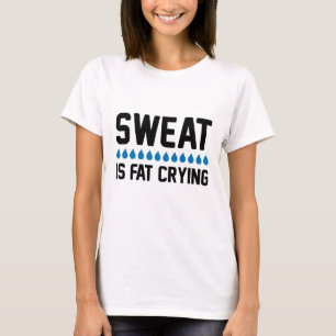 Sweat Is Fat Crying T-Shirt