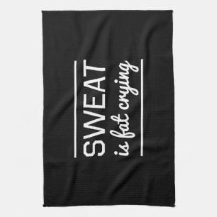Sweat is Fat Crying Tea Towel