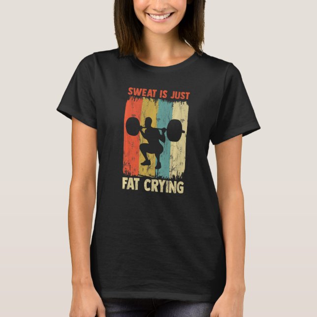 Sweat Is Just Fat Crying  Exercise Motivational Wo T-Shirt (Front)
