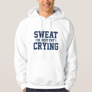 Sweat Is Just Fat Crying Hoodie