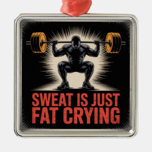 Sweat Is Just Fat Crying Metal Tree Decoration