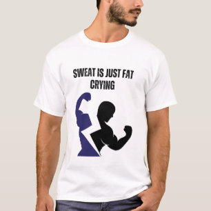 Sweat Is Just Fat Crying T-Shirt