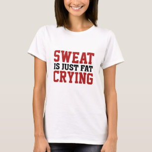 Sweat Is Just Fat Crying T-Shirt