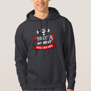 Sweat is My Best Accessory. Gym Addict  Hoodie